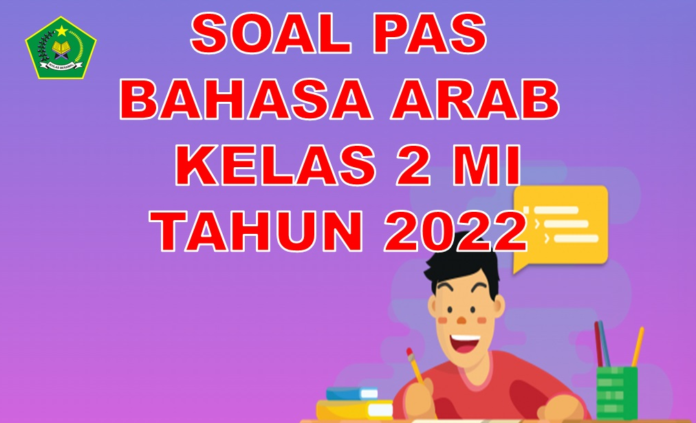 Soal PAS Bahasa Arab Kelas 2 MI Semester 1 Sesuai KMA 183 Tahun Pelajaran 2022/2023