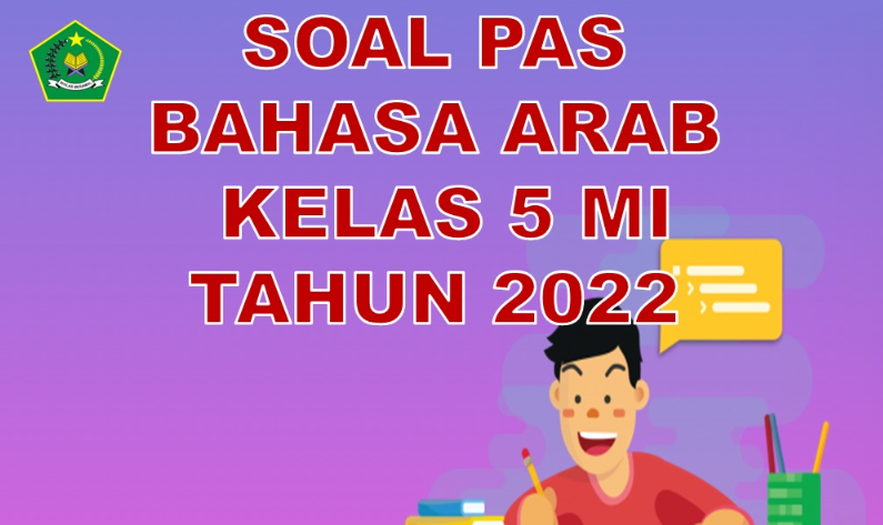 Soal PAS Bahasa Arab Kelas 5 MI Semester 1 Berdasarkan KMA 183 Tahun 2022/2023
