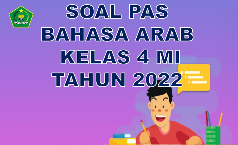 Soal PAS dalam bahasa Arab untuk kelas 4 MI semester 1 sesuai KMA 183 tahun pelajaran 2022/2023