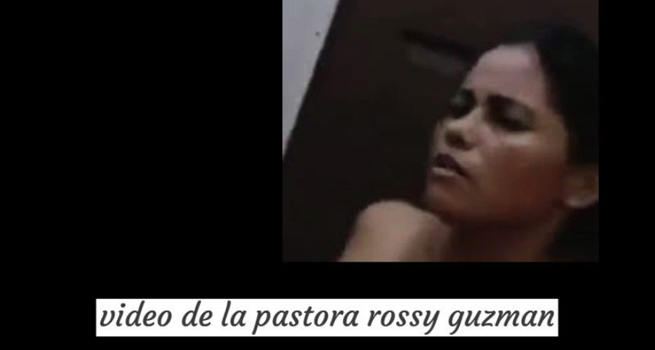 Enlace del video completo de Pastora Rossy Guzman, Enlace del video completo de Pastora Rossy Guzman en Twitter